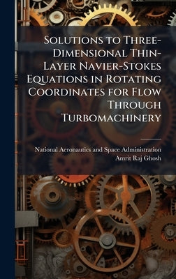 Solutions to Three-Dimensional Thin-Layer Navier-Stokes Equations in Rotating Coordinates for Flow Through Turbomachinery by National Aeronautics and Space Admini