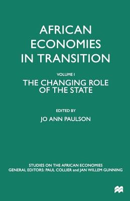 African Economies in Transition: Volume 1: The Changing Role of the State by Paulson, J.