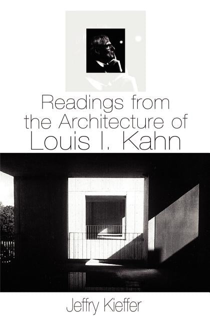 Readings from the Architecture of Louis I. Kahn by Kieffer, Jeffry