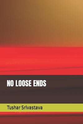 No Loose Ends by Srivastava, Tushar