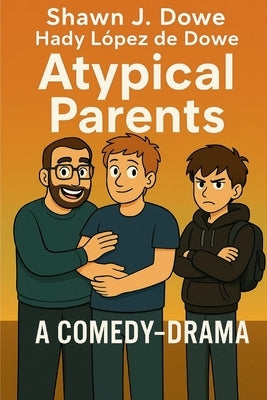 Atypical Parents: A Comedy-Drama Novel by Dowe, Shawn J.