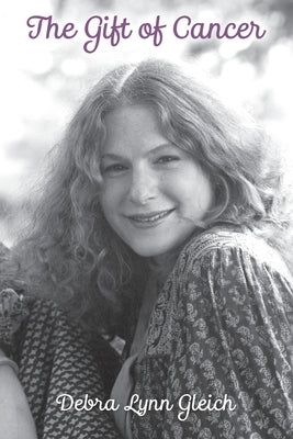 The Gift of Cancer by Gleich, Debra Lynn