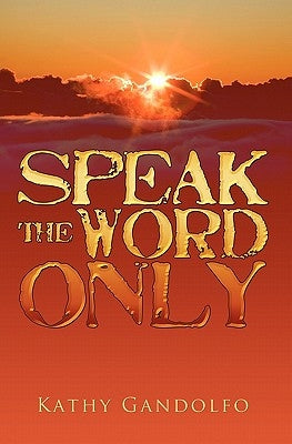 Speak the Word Only by Gandolfo, Kathy
