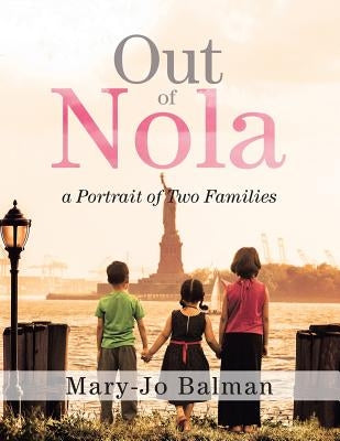 Out of Nola: A Portrait of Two Families by Balman, Mary-Jo