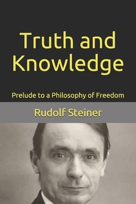 Truth and Knowledge: Prelude to a Philosophy of Freedom by Brady, Ronald