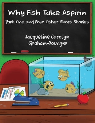Why Fish Take Aspirin: Part One and Four Other Short Stories by Graham-Younger, Jacqueline Carolyn