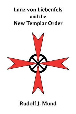 Lanz von Liebenfels and the New Templar Order by Mund, Rudolf J.