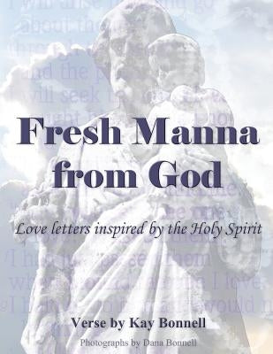 Fresh Manna from God: Love Letters Inspired by the Holy Spirit by Bonnell, Kay