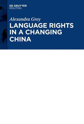 Language Rights in a Changing China: A National Overview and Zhuang Case Study by Grey, Alexandra