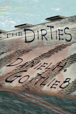 The Dirties by Gottlieb, Daniel H.