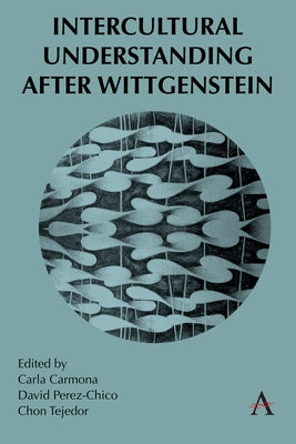 Intercultural Understanding After Wittgenstein by Carmona, Carla