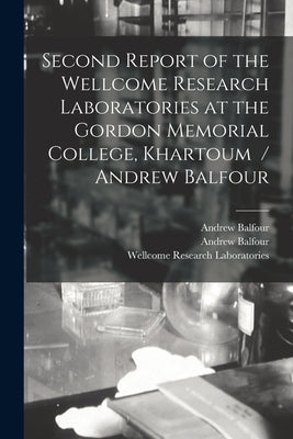 Second Report of the Wellcome Research Laboratories at the Gordon Memorial College, Khartoum / Andrew Balfour by Balfour, Andrew