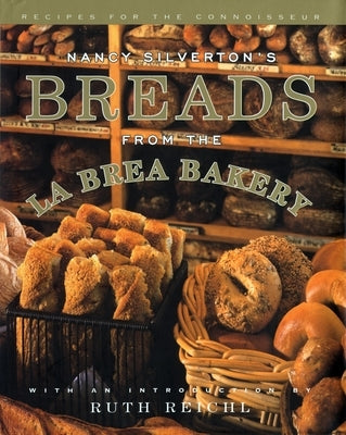 Nancy Silverton's Breads from the La Brea Bakery: Recipes for the Connoisseur: A Cookbook by Silverton, Nancy