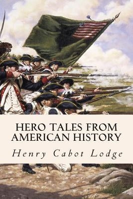 Hero Tales from American History by Roosevelt, Theodore