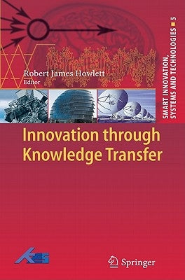 Innovation Through Knowledge Transfer by Howlett, Robert J.