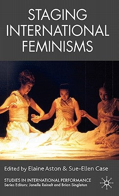 Staging International Feminisms by Aston, E.