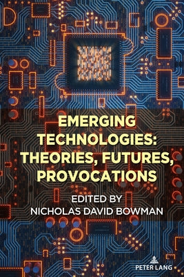 Emerging Technologies: Theories, Futures, Provocations by Jones, Steve