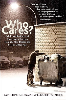 Who Cares?: Public Ambivalence and Government Activism from the New Deal to the Second Gilded Age by Newman, Katherine S.