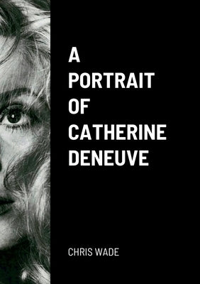 A Portrait of Catherine Deneuve by Wade, Chris