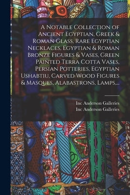 A Notable Collection of Ancient Egyptian, Greek & Roman Glass, Rare Egyptian Necklaces, Egyptian & Roman Bronze Figures & Vases, Green Painted Terra C by Anderson Galleries, Inc
