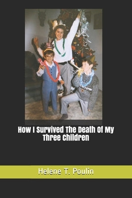 How I Survived The Death Of My Three Children by Poulin, Helene Therese