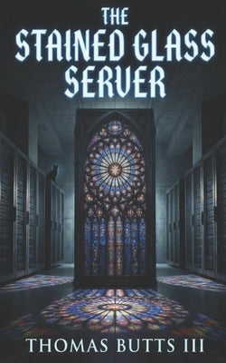 The Staind Glass Server by Butts, Thomas, III