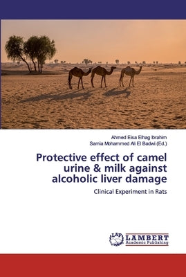 Protective effect of camel urine & milk against alcoholic liver damage by Elhag Ibrahim, Ahmed Eisa