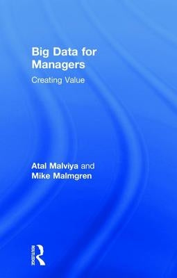 Big Data for Managers: Creating Value by Malviya, Atal