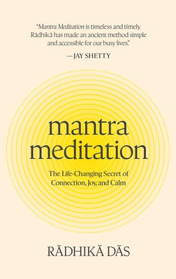 Mantra Meditation: The Life-Changing Secret of Connection, Joy, and Calm by Das, Radhika