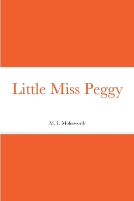 Little Miss Peggy by Molesworth, M. L.
