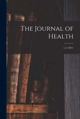 The Journal of Health; v.2 (1831) by Anonymous