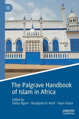 The Palgrave Handbook of Islam in Africa by Ngom, Fallou