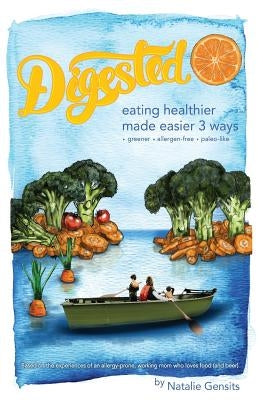 Digested - eating healthier made easier 3 ways by Nelson, Kathleen