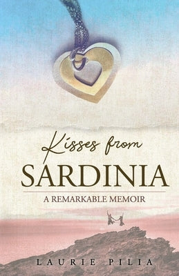 Kisses from Sardinia: A Remarkable Memoir by Pilia, Laurie