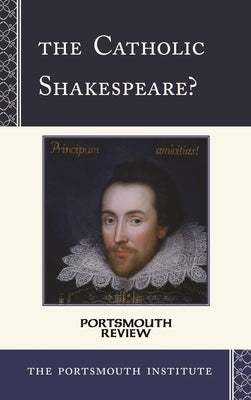 Catholic Shakespeare?: Portsmouth Review by The Portsmouth Institute
