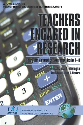 Teachers Engaged in Research: Inquiry in Mathematics Classrooms, Grades 6-8 by Masingila, Joanna O.