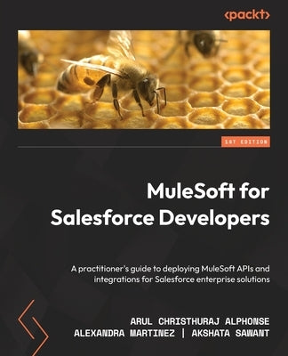MuleSoft for Salesforce Developers: A practitioner's guide to deploying MuleSoft APIs and integrations for Salesforce enterprise solutions by Alphonse, Arul Christhuraj
