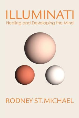 Illuminati: Healing and Developing the Mind by St Michael, Rodney