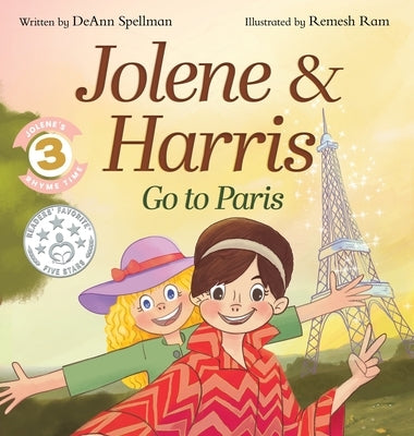 Jolene & Harris Go to Paris: A Whimsical Rhyming Travel Adventure for Kids by Spellman, Deann