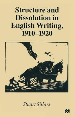 Structure and Dissolution in English Writing, 1910-1920 by Sillars, Stuart