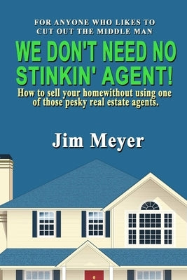 We Don't Need No Stinkin' Agent! by Meyer, Jim