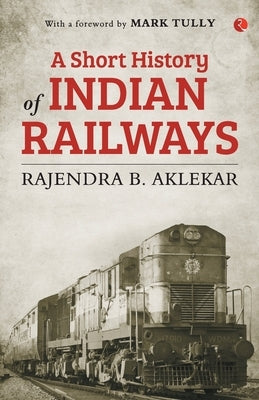 Short History of Indian Railways by Aklekar, Rajendra B.