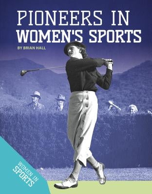 Pioneers in Women's Sports by Hall, Brian