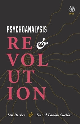 Psychoanalysis and Revolution: Critical Psychology for Liberation Movements by Parker, Ian