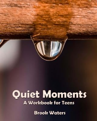 Quiet Moments: A Workbook for Teenage Depression and Anxiety by Waters, Brook