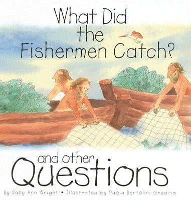 What Did the Fishermen Catch? by Wright, Sally Ann