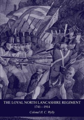 Loyal North Lancashire Regiment 1741- 1914 by Wylly, Col Hc