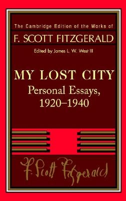 Fitzgerald: My Lost City: Personal Essays, 1920-1940 by Fitzgerald, F. Scott