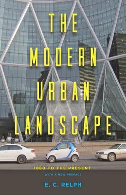 The Modern Urban Landscape: 1880 to the Present by Relph, E. C.