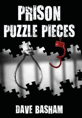 Prison Puzzle Pieces 3: The Realities, Experiences and Insights of a Corrections Officer Doing His Time in Historic Stillwater Prison by Basham, Dave